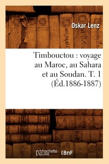 Couverture_Timbouctou: Voyage Au Maroc, Au Sahara Et Au Soudan. T. 1 (Éd.1886-1887)