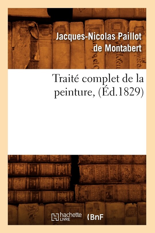 Front cover_Traité Complet de la Peinture, (Éd.1829)