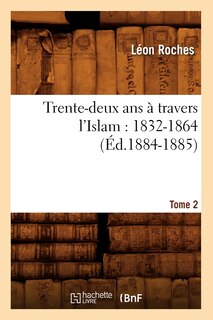 Front cover_Trente-Deux ANS À Travers l'Islam (1832-1864). Tome 2 (Éd.1884-1885)