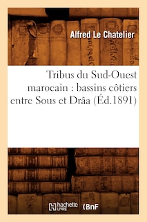 Front cover_Tribus Du Sud-Ouest Marocain: Bassins Côtiers Entre Sous Et Drâa (Éd.1891)