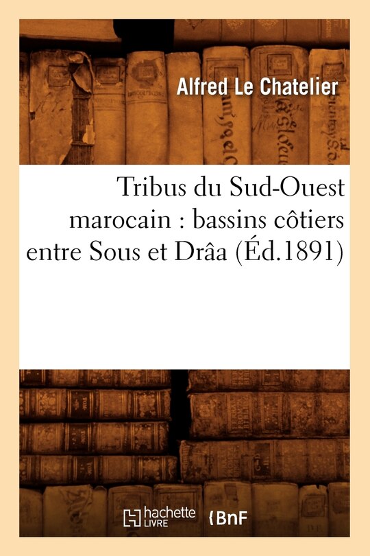 Front cover_Tribus Du Sud-Ouest Marocain: Bassins Côtiers Entre Sous Et Drâa (Éd.1891)