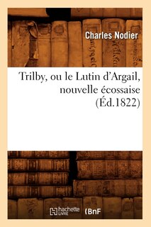 Front cover_Trilby, Ou Le Lutin d'Argail, Nouvelle Écossaise, (Éd.1822)