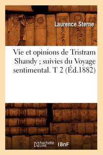 Couverture_Vie Et Opinions de Tristram Shandy Suivies Du Voyage Sentimental. T 2 (Éd.1882)