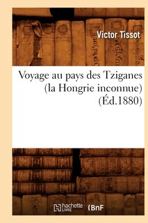 Couverture_Voyage Au Pays Des Tziganes (La Hongrie Inconnue) (Éd.1880)