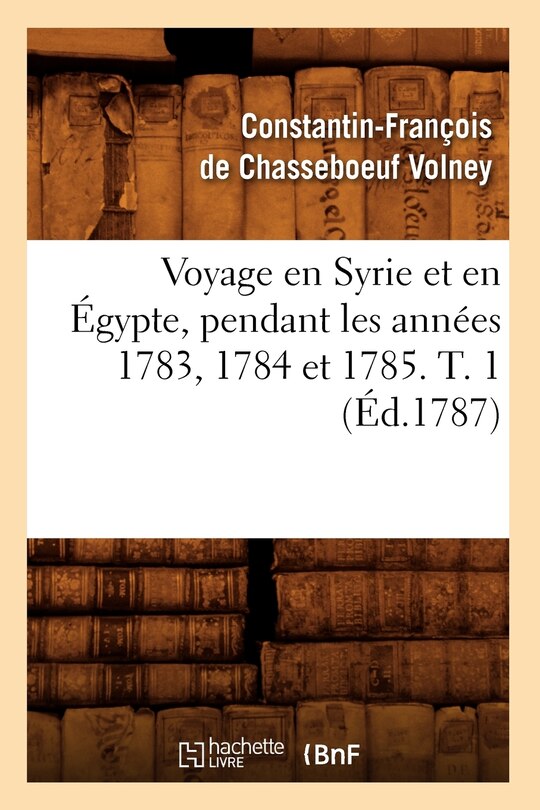 Front cover_Voyage En Syrie Et En Égypte, Pendant Les Années 1783, 1784 Et 1785. T. 1 (Éd.1787)