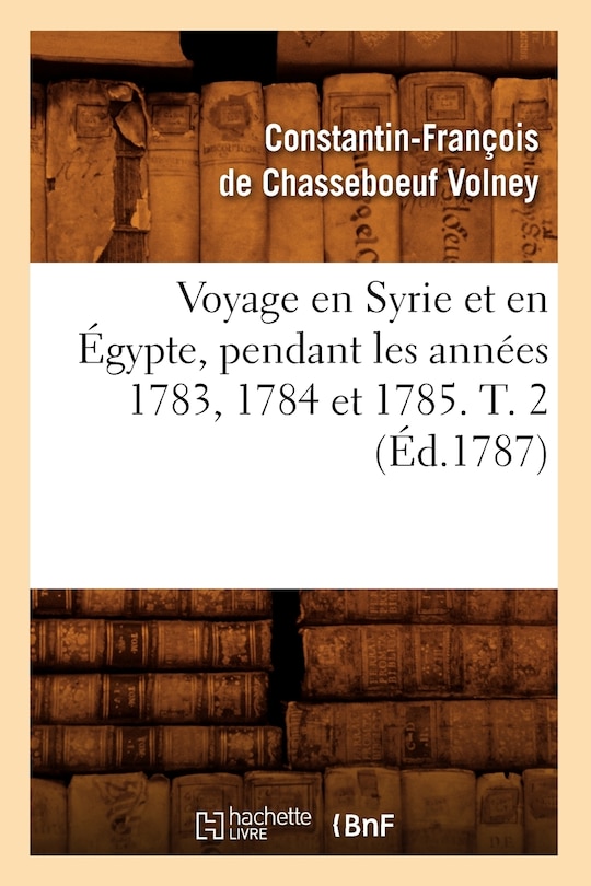 Front cover_Voyage En Syrie Et En Égypte, Pendant Les Années 1783, 1784 Et 1785. T. 2 (Éd.1787)
