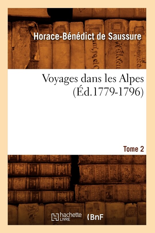 Front cover_Voyages Dans Les Alpes. Tome 2 (Éd.1779-1796)
