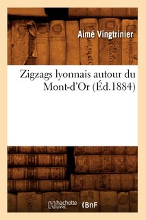 Front cover_Zigzags Lyonnais Autour Du Mont-d'Or (Éd.1884)