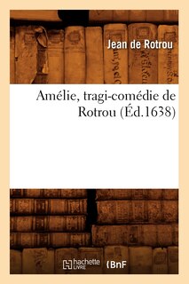 Front cover_Amélie, Tragi-Comédie de Rotrou (Éd.1638)