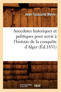 Couverture_Anecdotes Historiques Et Politiques Pour Servir À l'Histoire de la Conquête d'Alger (Éd.1831)