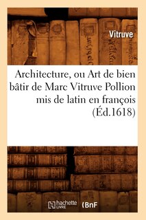 Couverture_Architecture, Ou Art de Bien Bâtir de Marc Vitruve Pollion MIS de Latin En François (Éd.1618)
