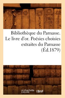 Front cover_Bibliothèque Du Parnasse. Le Livre d'Or. Poésies Choisies Extraites Du Parnasse (Éd.1879)