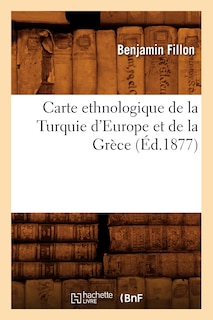 Couverture_Carte Ethnologique de la Turquie d'Europe Et de la Grèce (Éd.1877)