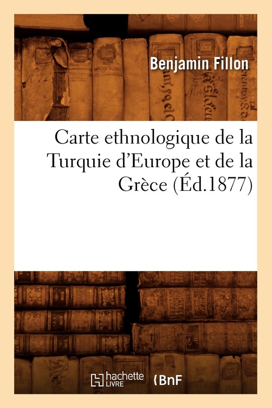 Couverture_Carte Ethnologique de la Turquie d'Europe Et de la Grèce (Éd.1877)