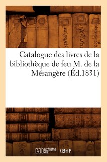 Couverture_Catalogue Des Livres de la Bibliothèque de Feu M. de la Mésangère (Éd.1831)