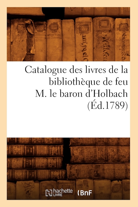 Couverture_Catalogue Des Livres de la Bibliothèque de Feu M. Le Baron d'Holbach (Éd.1789)