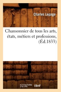 Front cover_Chansonnier de Tous Les Arts, États, Métiers Et Professions, (Éd.1833)