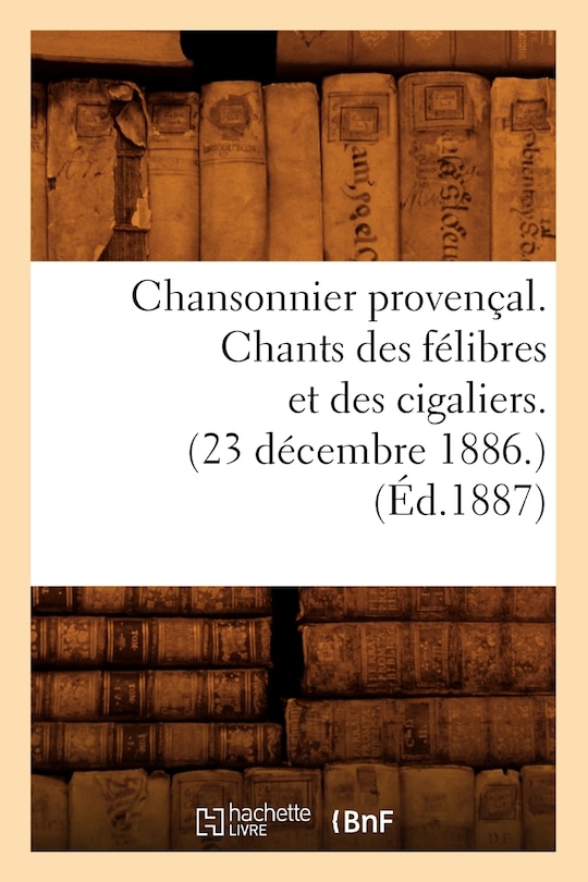 Couverture_Chansonnier Provençal. Chants Des Félibres Et Des Cigaliers. (23 Décembre 1886.) (Éd.1887)