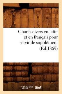 Couverture_Chants Divers En Latin Et En Français Pour Servir de Supplément (Éd.1869)
