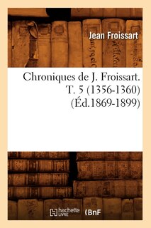 Front cover_Chroniques de J. Froissart. T. 5 (1356-1360) (Éd.1869-1899)