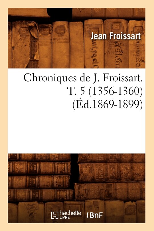 Front cover_Chroniques de J. Froissart. T. 5 (1356-1360) (Éd.1869-1899)