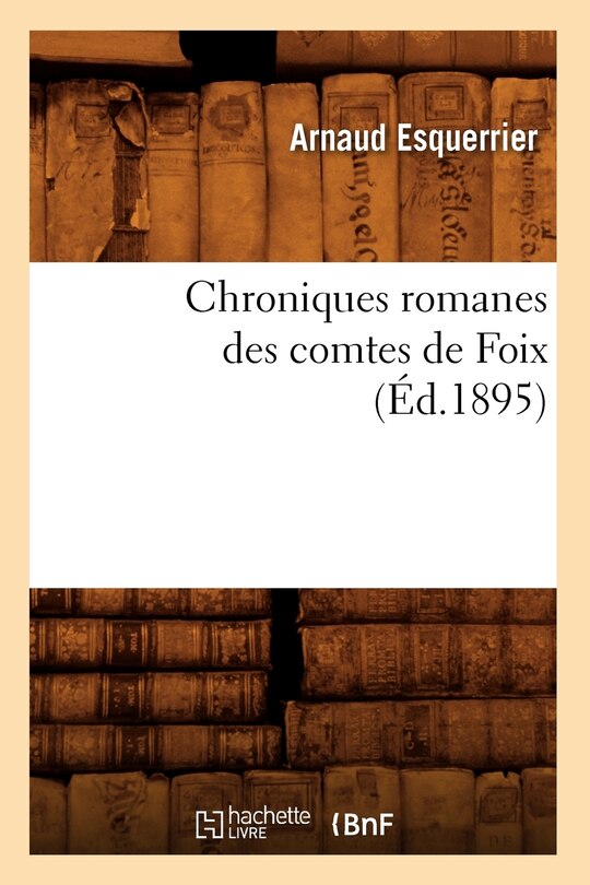 Front cover_Chroniques Romanes Des Comtes de Foix (Éd.1895)