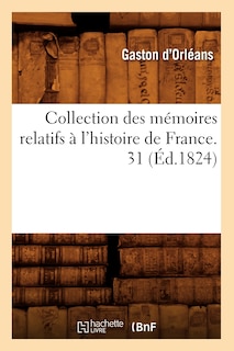 Couverture_Collection Des Mémoires Relatifs À l'Histoire de France. 31 (Éd.1824)