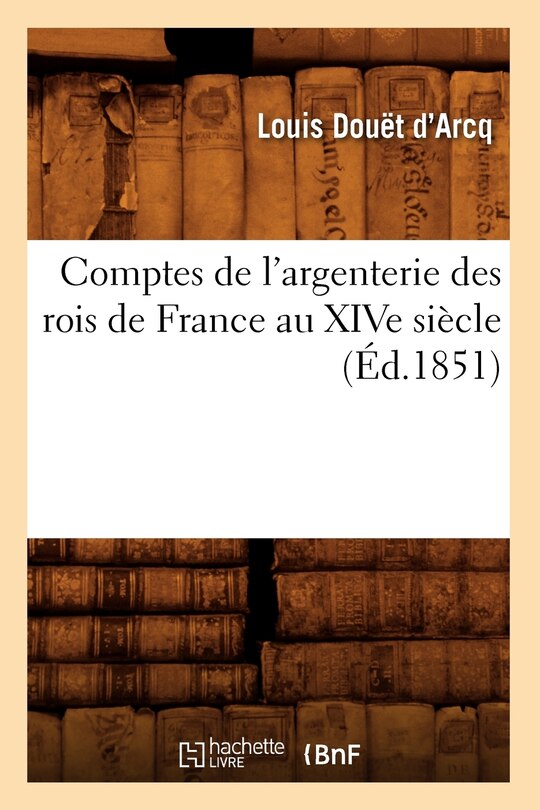 Front cover_Comptes de l'Argenterie Des Rois de France Au Xive Siècle (Éd.1851)