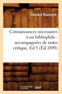 Front cover_Connaissances Nécessaires À Un Bibliophile: Accompagnées de Notes Critique. Ed 5 (Éd.1899)