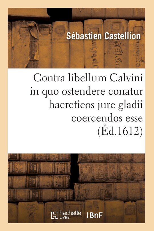 Front cover_Contra Libellum Calvini in Quo Ostendere Conatur Haereticos Jure Gladii Coercendos Esse (Éd.1612)