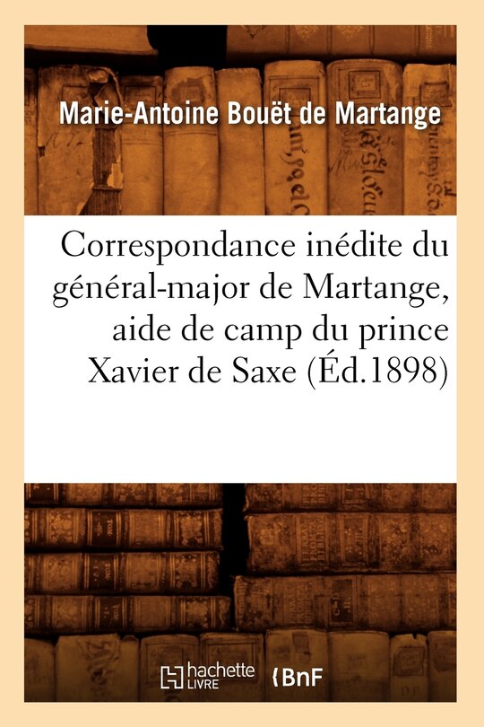 Front cover_Correspondance Inédite Du Général-Major de Martange, Aide de Camp Du Prince Xavier de Saxe (Éd.1898)