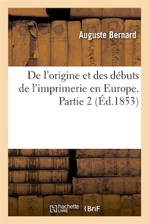 Front cover_de l'Origine Et Des Débuts de l'Imprimerie En Europe. Partie 2 (Éd.1853)