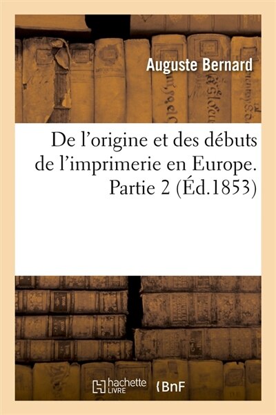 Front cover_de l'Origine Et Des Débuts de l'Imprimerie En Europe. Partie 2 (Éd.1853)