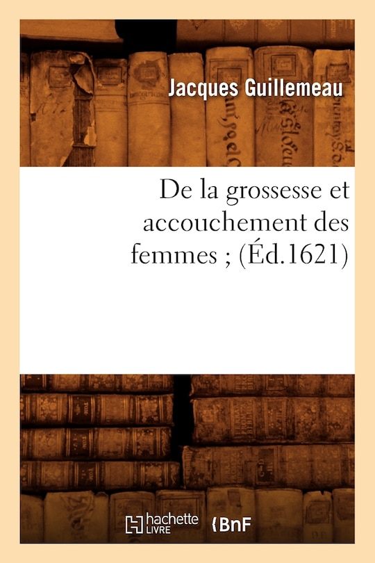 Front cover_de la Grossesse Et Accouchement Des Femmes (Éd.1621)