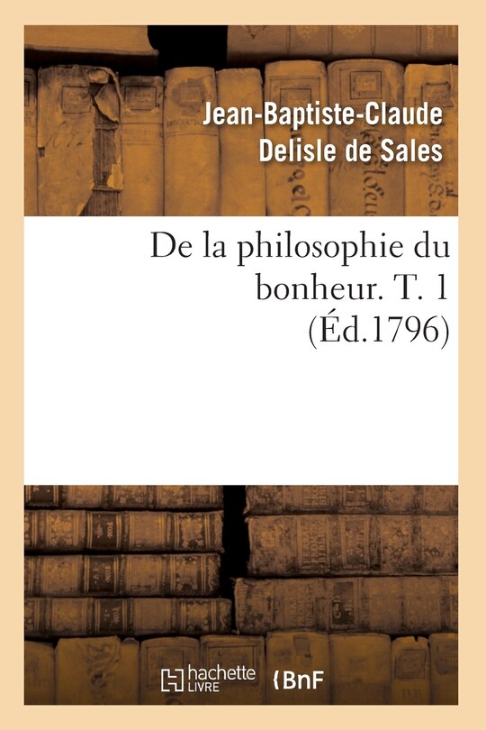 Couverture_de la Philosophie Du Bonheur. T. 1 (Éd.1796)
