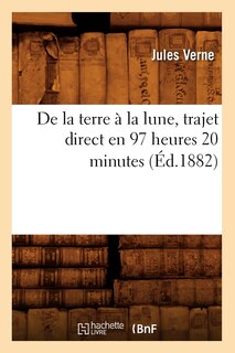 Couverture_de la Terre À La Lune, Trajet Direct En 97 Heures 20 Minutes (Éd.1882)
