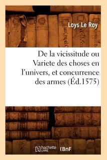 Front cover_de la Vicissitude Ou Variete Des Choses En l'Univers, Et Concurrence Des Armes (Éd.1575)
