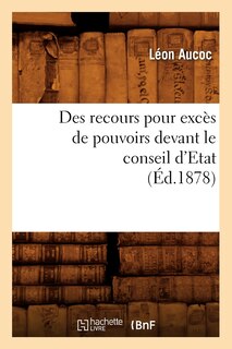Front cover_Des Recours Pour Excès de Pouvoirs Devant Le Conseil d'Etat (Éd.1878)
