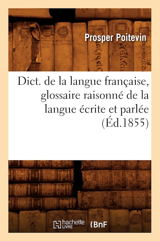 Front cover_Dict. de la Langue Française, Glossaire Raisonné de la Langue Écrite Et Parlée (Éd.1855)