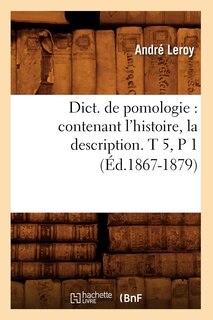 Front cover_Dict. de Pomologie: Contenant l'Histoire, La Description. T 5, P 1 (Éd.1867-1879)