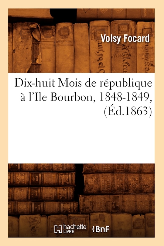 Front cover_Dix-Huit Mois de République À l'Ile Bourbon, 1848-1849, (Éd.1863)