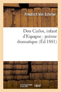 Couverture_Don Carlos, Infant d'Espagne: Poème Dramatique (Éd.1881)