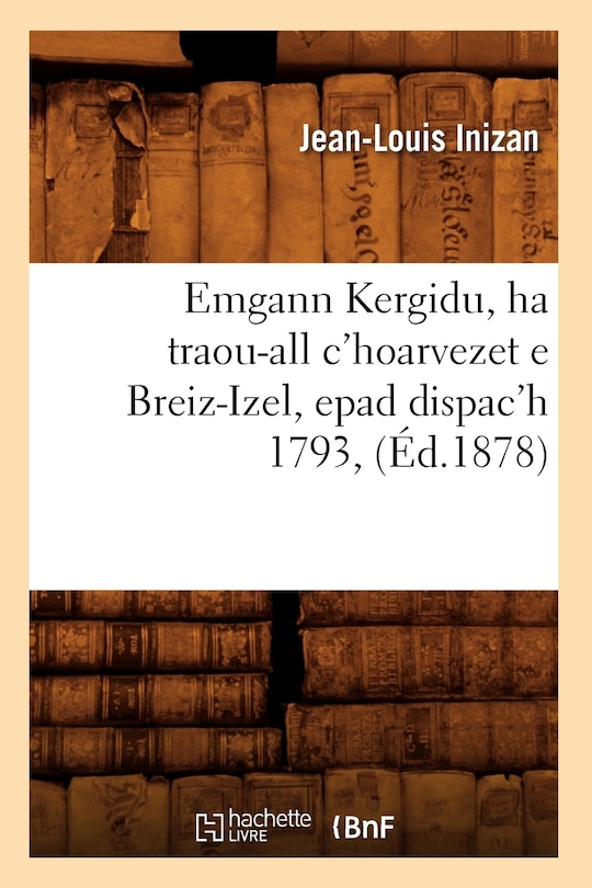 Couverture_Emgann Kergidu, Ha Traou-All c'Hoarvezet E Breiz-Izel, Epad Dispac'h 1793, (&Eacute;d.1878)