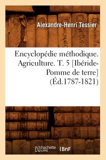 Encyclopédie Méthodique. Agriculture. T. 5 [Ibéride-Pomme de Terre] (Éd.1787-1821)