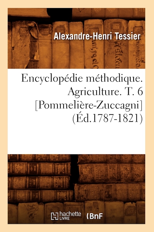 Couverture_Encyclopédie Méthodique. Agriculture. T. 6 [Pommelière-Zuccagni] (Éd.1787-1821)