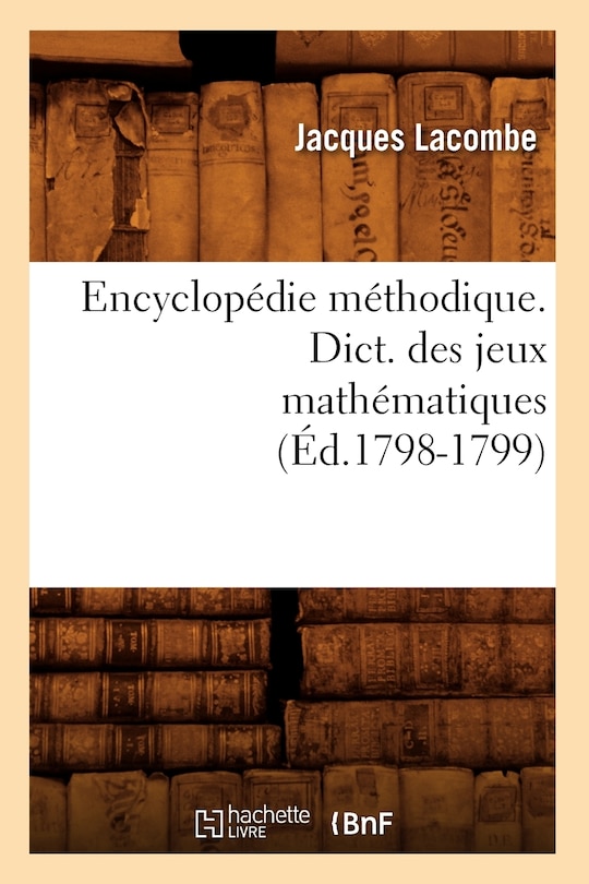 Couverture_Encyclopédie Méthodique. Dict. Des Jeux Mathématiques (Éd.1798-1799)