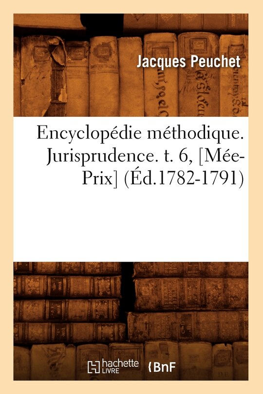 Couverture_Encyclopédie Méthodique. Jurisprudence. T. 6, [Mée-Prix] (Éd.1782-1791)