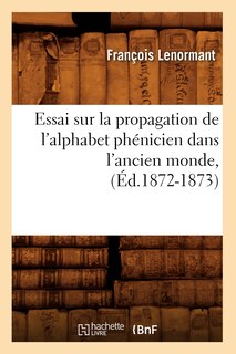 Front cover_Essai Sur La Propagation de l'Alphabet Phénicien Dans l'Ancien Monde, (Éd.1872-1873)