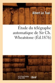 Front cover_Étude Du Télégraphe Automatique de Sir Ch. Wheatstone (Éd.1876)
