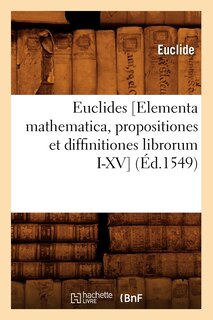 Couverture_Euclides [Elementa Mathematica, Propositiones Et Diffinitiones Librorum I-XV] (Éd.1549)